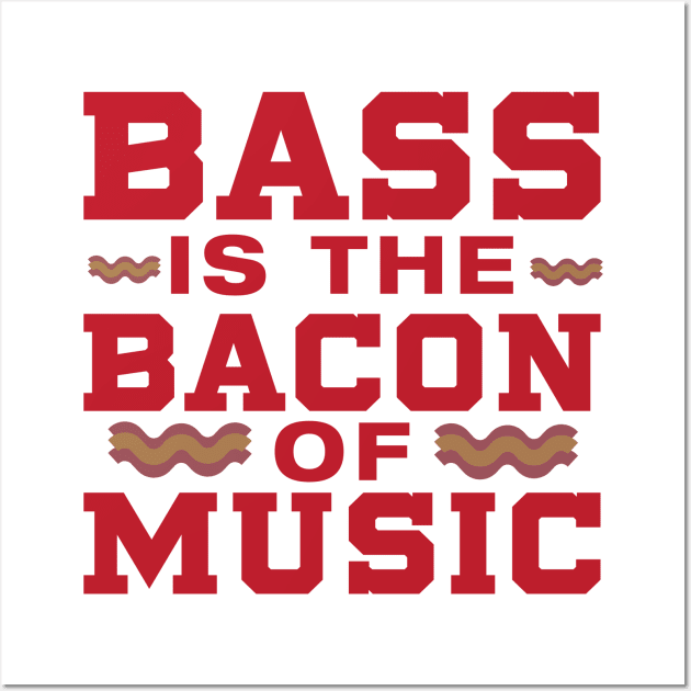 Bass is the Bacon of Music Wall Art by Dojaja